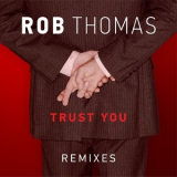 Rob Thomas - Trust You (Remixes) '2015