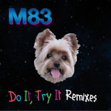M83 - Do It Try It (Remixes) '2016