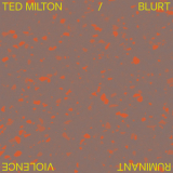 Ted Milton & Blurt - Ruminant Violence '2018