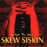 Skew Siskin - What The Hell '1999