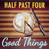 Half Past Four - Good Things '2013