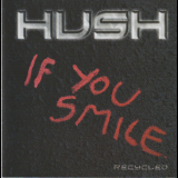 Hush - If You Smile (recycled) '2018