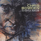 Chris Bowden - Slightly Askew '2002