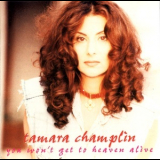 Tamara Champlin - You Won't Get To Heaven Alive '1994