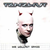 Tanzwut - Ihr Wolltet Spass '2003