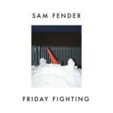 Sam Fender - Friday Fighting '2018