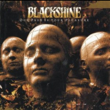 Blackshine - Our Pain Is Your Pleasure '1997