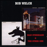 Bob Welch - The Other One & Man Overboard '1998
