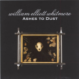 William Elliott Whitmore - Ashes To Dust '2005