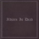 Ildjarn - Ildjarn Is Dead '2005