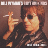 Bill Wyman's Rhythm Kings - Just For A Thrill '2004