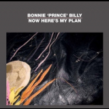 Bonnie 'Prince' Billy - Now Here's My Plan '2012