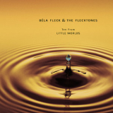 Bela Fleck - 10 From Little Worlds '2003