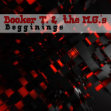 Booker T. & The Mg's - Beginnings '2021