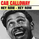 Cab Calloway - Hey Now Hey Now '2017