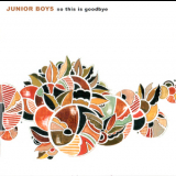 Junior Boys - So This Is Goodbye '2006