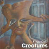 Frogg Cafe - Creatures '2003