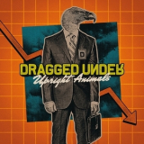 Dragged Under - Upright Animals '2022