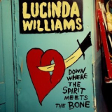 Lucinda Williams - Down Where the Spirit Meets the Bone '2014