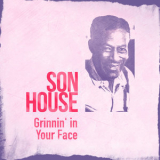 Son House - Grinnin' in Your Face '2015