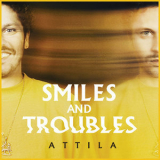 Attila - Smiles and Troubles '2019