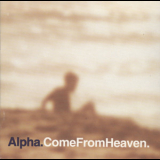 Alpha - Come From Heaven '1997