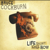 Bruce Cockburn - Life Short Call Now '2006