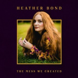 Heather Bond - The Mess We Created '2022