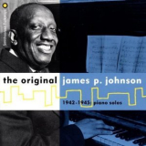 James P. Johnson - The Original James P. Johnson 1942-1945: Piano Solos '1996