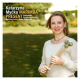 Katarzyna Mycka - Sammut, Ignatowicz-Glinska, Sejourne & Rosauro: Marimba Present  '2016