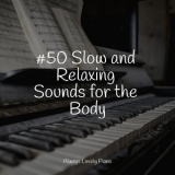 Piano Bar - #50 Slow and Relaxing Sounds for the Body '2022