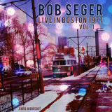 Bob Seger & The Silver Bullet Band - Bob Seger: Live in Boston 1977, Vol. 1 '2014