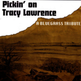 Pickin' on Series - Pickin' on Tracy Lawrence: A Bluegrass Tribute '2007