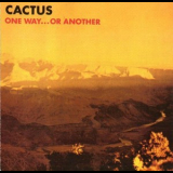 Cactus - One Way...Or Another '1971