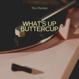 The Champs - What's Up Buttercup '2019