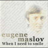 Eugene Maslov - When I Need To Smile '1999