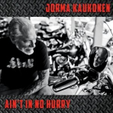 Jorma Kaukonen - Aint in No Hurry '2014