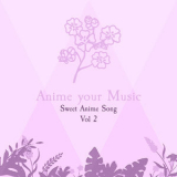 Anime your Music - Sweet Anime Song, Vol. 2 '2020
