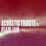 Guitar Tribute Players - Acoustic Tribute to Pearl Jam (Instrumental) '2020