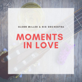 Glenn Miller - Moments in Love '2019