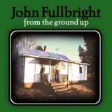 John Fullbright - From the Ground Up '2012