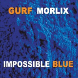Gurf Morlix - Impossible Blue '2019