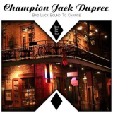 Champion Jack Dupree - Bad Luck Bound to Change '2015