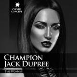 Champion Jack Dupree - Evil Woman '2015