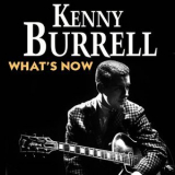Kenny Burrell - What's Now '2014