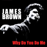 James Brown - Why Do You Do Me '2008