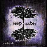 Tony Furtado - Deep Water '2008