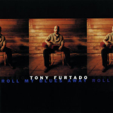 Tony Furtado - Roll My Blues Away '1997