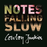 Cowboy Junkies - Notes Falling Slow '2015