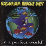 Aquarium Rescue Unit - In A Perfect World '1994